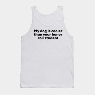 My Dog Is Cooler Than Your Honor Roll Student Tank Top